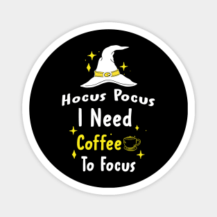 Hocus Pocus I Need Coffee To Focus Magnet